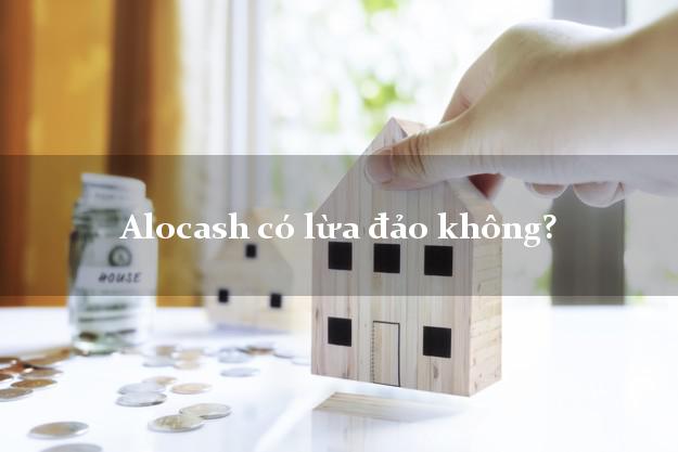 Alocash có lừa đảo không?