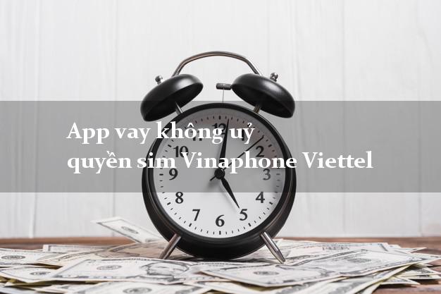 App vay không uỷ quyền sim Vinaphone Viettel