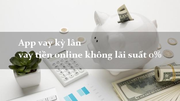 App vay kỳ lân vay tiền online không lãi suất 0%