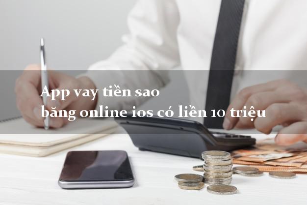 App vay tiền sao băng online ios có liền 10 triệu