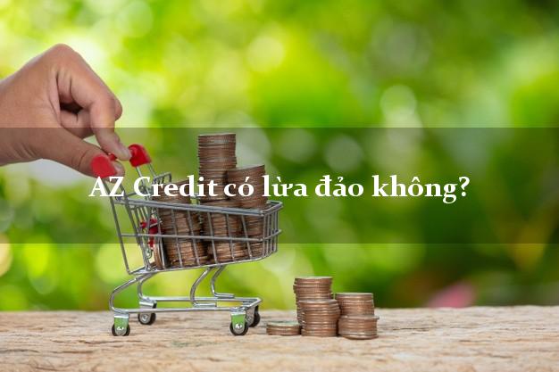 AZ Credit có lừa đảo không?