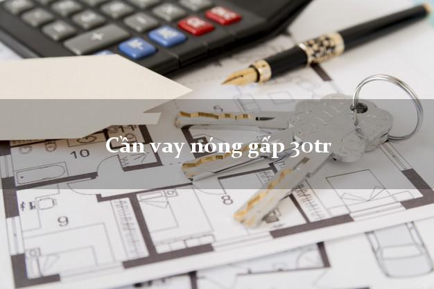 Cần vay nóng gấp 30tr