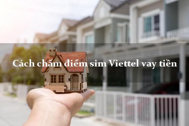 Cách chấm điểm sim Viettel vay tiền