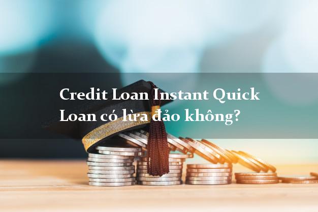 Credit Loan Instant Quick Loan có lừa đảo không?