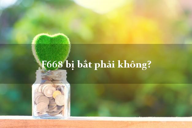 F668 bị bắt phải không?