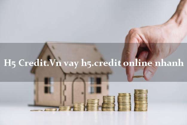 H5 Credit.Vn vay h5.credit online nhanh