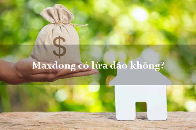 Maxdong có lừa đảo không?