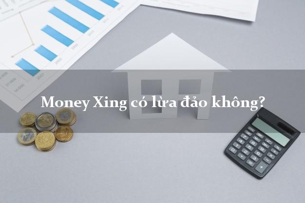 Money Xing có lừa đảo không?