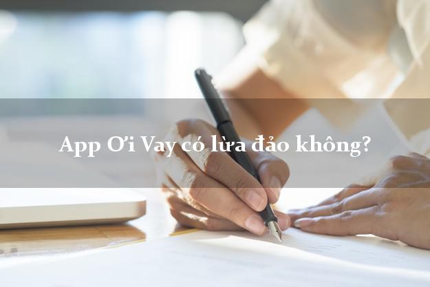 App Ơi Vay có lừa đảo không?