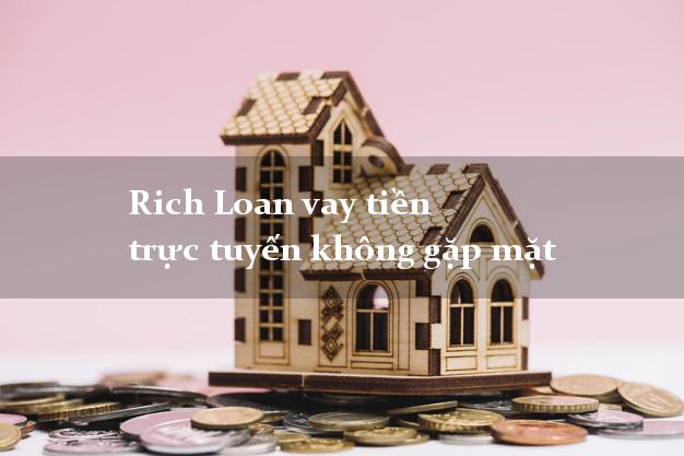 Rich Loan vay tiền trực tuyến không gặp mặt