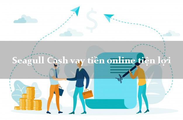 Seagull Cash vay tiền online tiện lợi