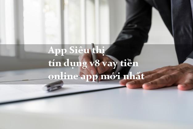 App Siêu thị tín dụng v8 vay tiền online app mới nhất