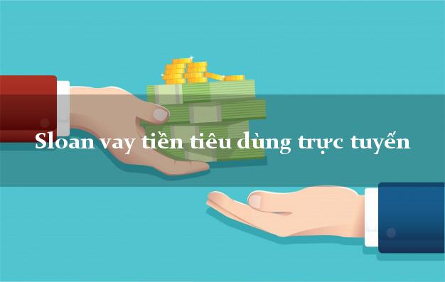 Sloan vay tiền tiêu dùng trực tuyến