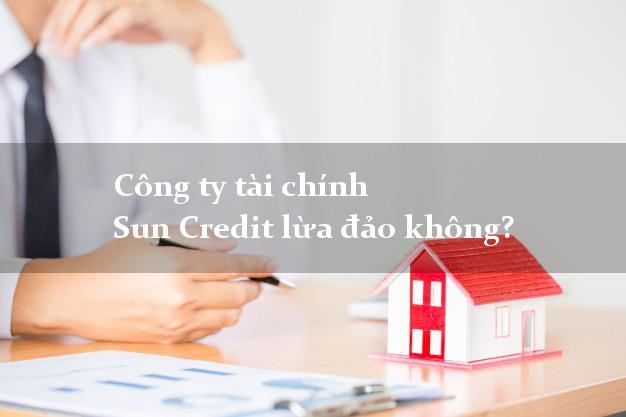 Công ty tài chính Sun Credit lừa đảo không?