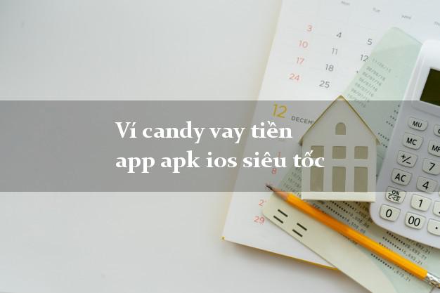 Ví candy vay tiền app apk ios siêu tốc