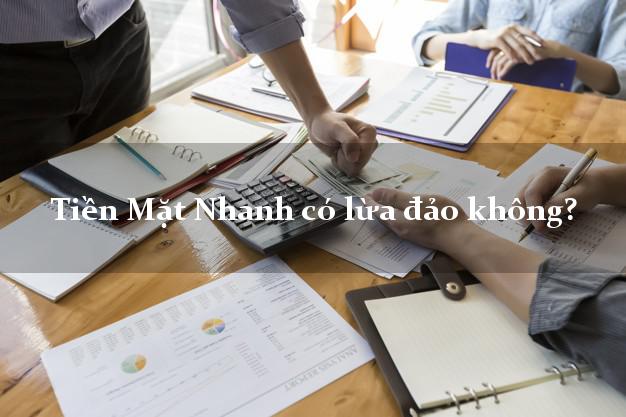 Tiền Mặt Nhanh có lừa đảo không?