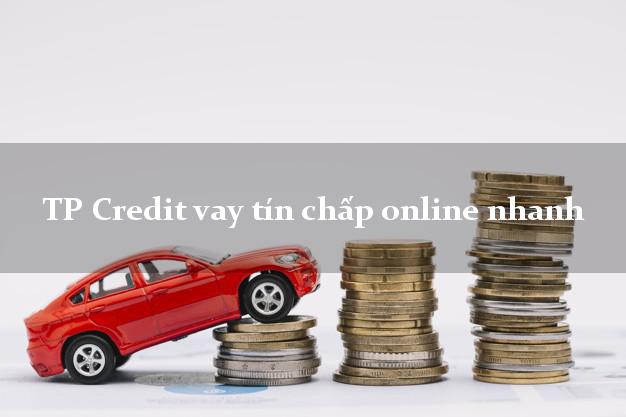 TP Credit vay tín chấp online nhanh