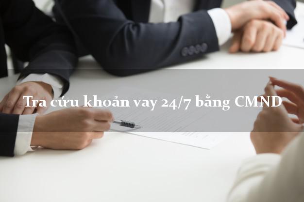 Tra cứu khoản vay 24/7 bằng CMND