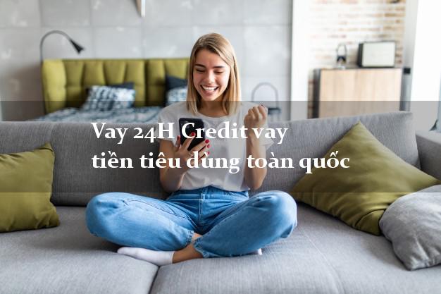 Vay 24H Credit vay tiền tiêu dùng toàn quốc