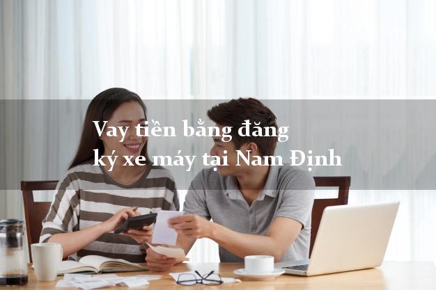 Vay tiền bằng đăng ký xe máy tại Nam Định