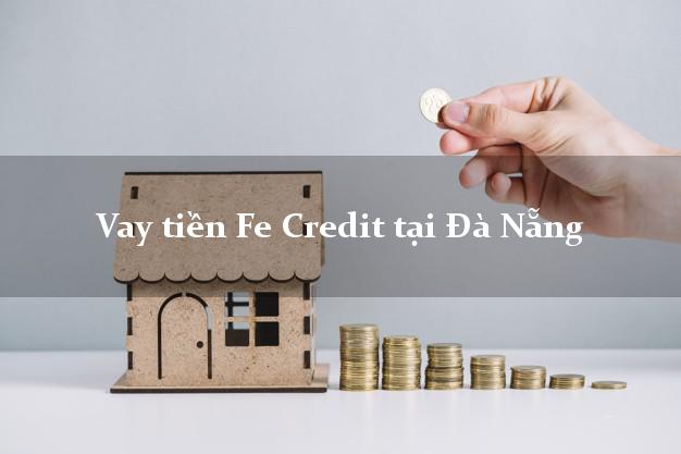 Vay tiền Fe Credit tại Đà Nẵng