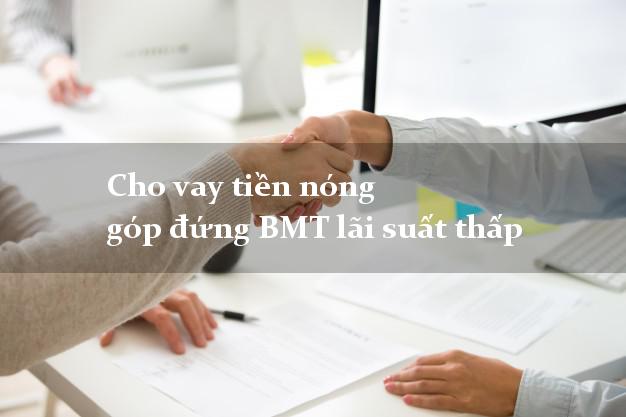 Cho vay tiền nóng góp đứng BMT lãi suất thấp