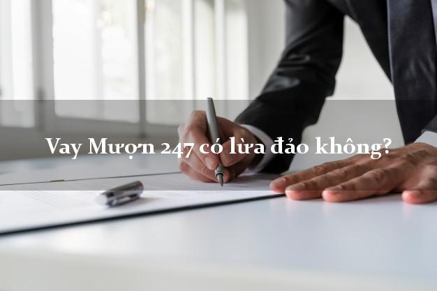Vay Mượn 247 có lừa đảo không?