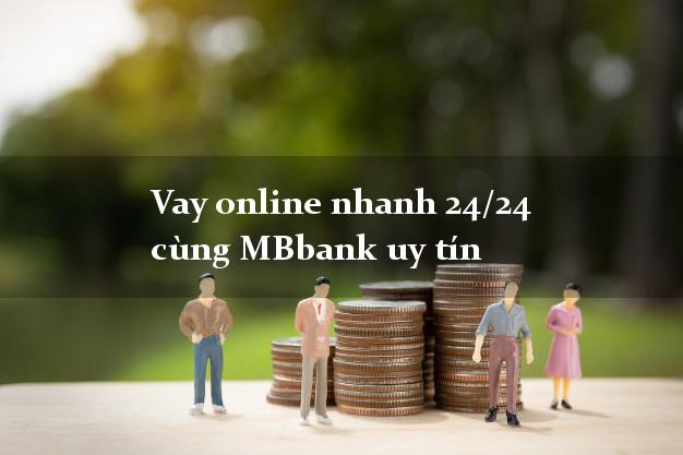 Vay online nhanh 24/24 cùng MBbank uy tín