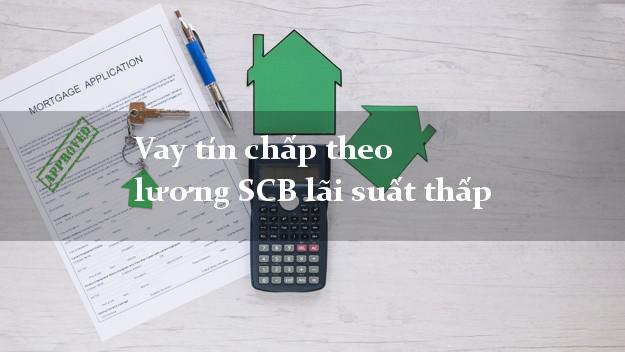 Vay tín chấp theo lương SCB lãi suất thấp