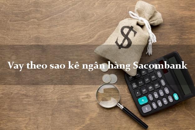 Vay theo sao kê ngân hàng Sacombank