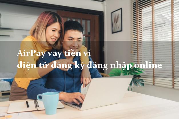 AirPay vay tiền ví điện tử đăng ký đăng nhập online