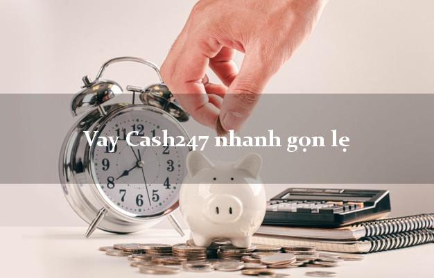 Vay Cash247 nhanh gọn lẹ