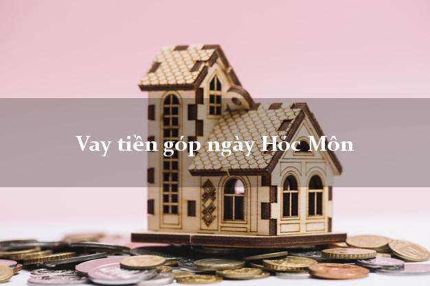 Vay tiền góp ngày Hóc Môn