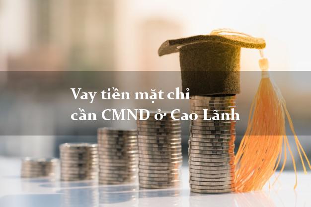 Vay tiền mặt chỉ cần CMND ở Cao Lãnh