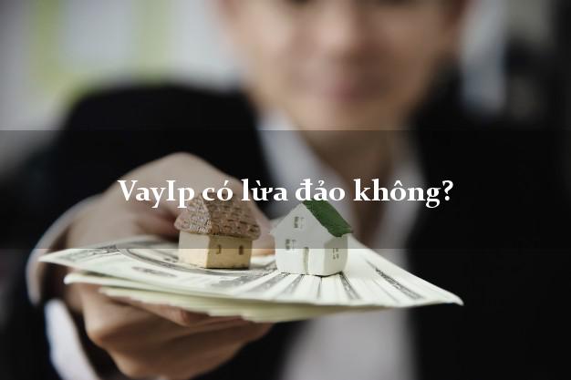 VayIp có lừa đảo không?