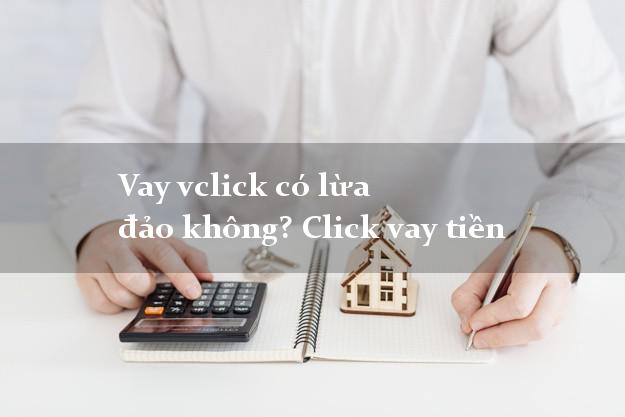 Vay vclick có lừa đảo không? Click vay tiền