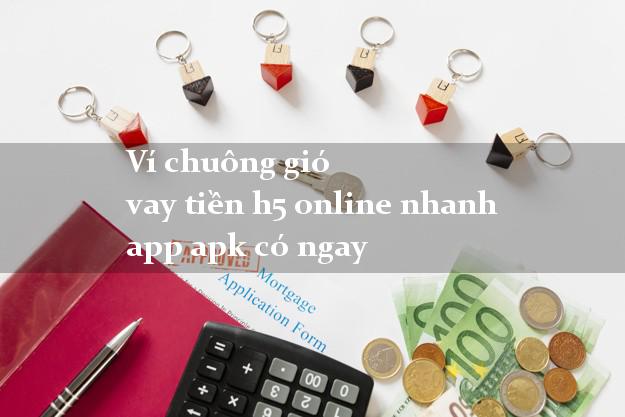 Ví chuông gió vay tiền h5 online nhanh app apk có ngay