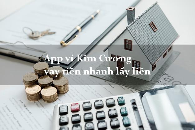App ví Kim Cương vay tiền nhanh lấy liền
