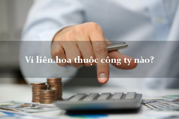 Ví liên.hoa thuộc công ty nào?