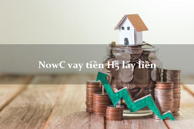 NowC vay tiền H5 lấy liền