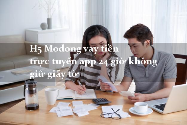 H5 Modong vay tiền trực tuyến app 24 giờ không giữ giấy tờ