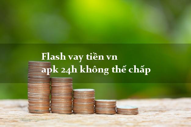 Flash vay tiền vn apk 24h không thế chấp