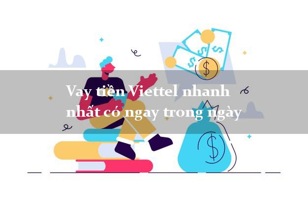 Vay tiền Viettel nhanh nhất có ngay trong ngày