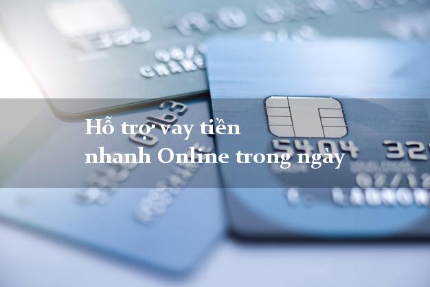 Hỗ trợ vay tiền nhanh Online trong ngày