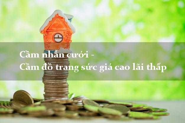 Cầm nhẫn cưới - Cầm đồ trang sức giá cao lãi thấp