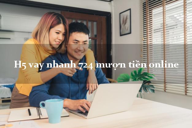 H5 vay nhanh 724 mượn tiền online uy tín đơn giản